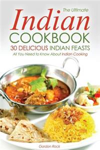 The Ultimate Indian Cookbook, 30 Delicious Indian Feasts: All You Need to Know about Indian Cooking