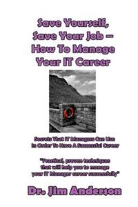 Save Yourself, Save Your Job ? How To Manage Your IT Career