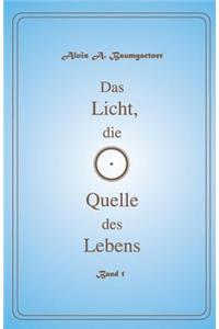 Das Licht die Quelle des Lebens - Band 1