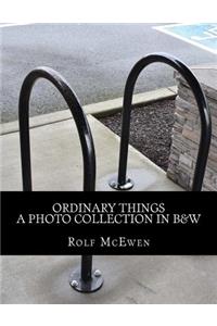 Ordinary Things - A Photo Collection in B&W