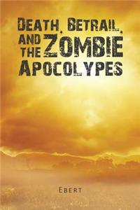 Death, Betrail, and the Zombie Apocolypes