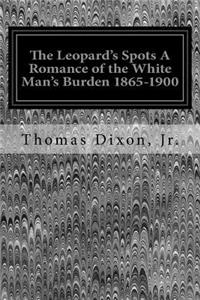 The Leopard's Spots A Romance of the White Man's Burden 1865-1900