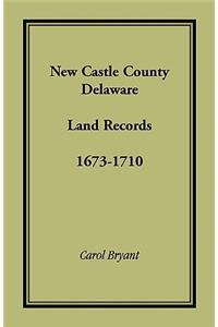 New Castle County, Delaware Land Records, 1673-1710