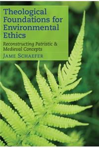 Theological Foundations for Environmental Ethics