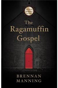 The Ragamuffin Gospel: Good News for the Bedraggled, Beat-Up, and Burnt Out