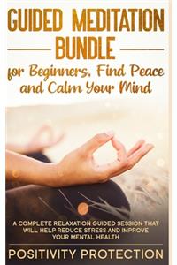 Guided Meditation Bundle for Beginners, Find Peace and Calm Your Mind