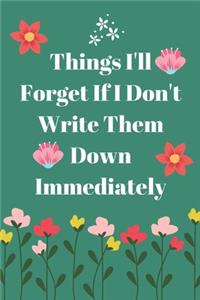 Things I'll Forget If I Don't Write Them Down Immediately journal