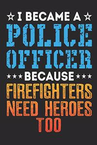 I Became A Police Officer Because Firefighters Need Heroes Too