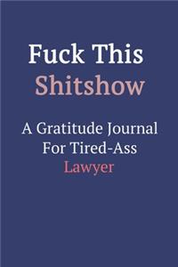 Fuck This ShitShow A Gratitude Journal For Tired-Ass Lawyer