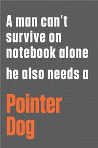 A man can't survive on notebook alone he also needs a Pointer Dog