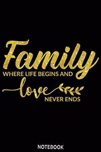 Family is where life begins and love never ends Notebook