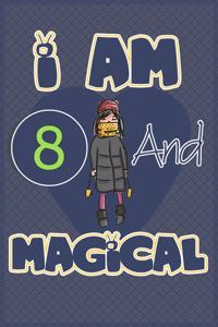 I am 8 and magical: Birthday gift for 8th girls with positive quotes to help her be positive all time/ gift for girl / A Great Gift for Any Girl/space for writing and d