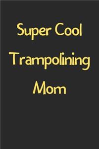 Super Cool Trampolining Mom