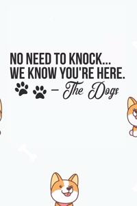 No Need to Knock .. We Know You're Here. The Dog Notebook