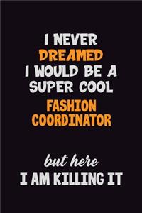 I Never Dreamed I would Be A Super Cool Fashion Coordinator But Here I Am Killing It