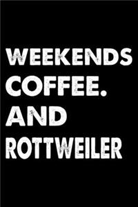 Weekends Coffee And Rottweiler