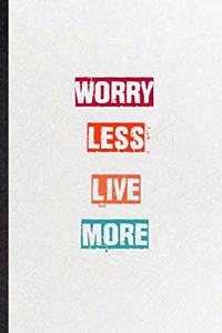 Worry Less Live More