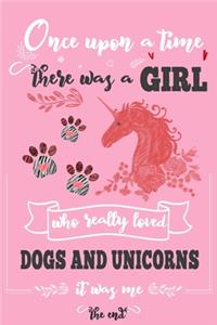 Once Upon A Time There Was A Girl Who Loved Dogs and Unicorns It Was Me The End