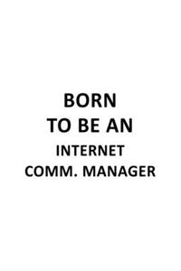 Born To Be An Internet Comm. Manager