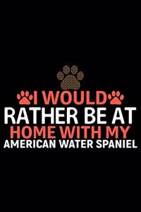 I Would Rather Be at Home with My American Water Spaniel