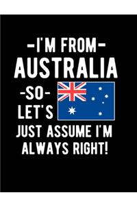 I'm From Australia So Let's Just Assume I'm Always Right!