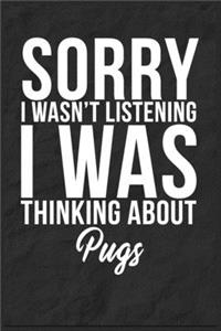 Sorry I Wasn't Listening I Was Thinking About Pugs