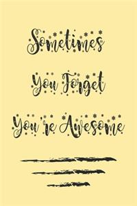 Sometimes You Forget You're Awesome;best gift Birthday/Valentine's Day/Anniversary for friendS, FAMILY. Notebook, Journal to Write Funny Ideas for your yourself