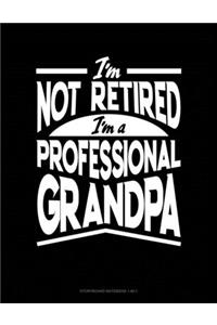 I'm Not Retired I'm a Professional Grandpa