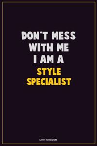 Don't Mess With Me, I Am A Style Specialist