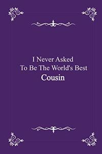 I Never Asked To Be The World's Best Cousin - journal notebook with 2020 Calendar