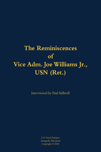 The Reminiscences of Vice Adm. Joe Williams Jr., USN (Ret.)