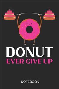Donut Ever Give Up Notebook