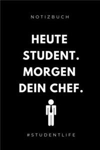 Notizbuch Heute Student. Morgen Dein Chef. #studentlife