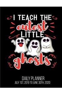 I Teach The Cutest Little Ghosts Daily Planner July 1st, 2019 To June 30th, 2020
