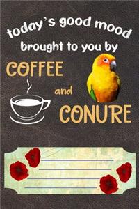 Today's Good Mood Brought To You By Coffee And Conure Notebook Journal