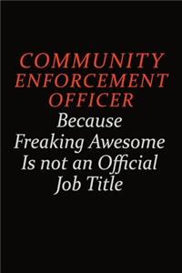 Community Enforcement Officer Because Freaking Awesome Is Not An Official Job Title