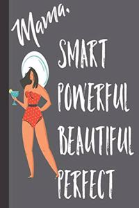 Mama, Smart Powerful Beautiful Perfect: Mama Gifts from Daughter; Cute Lined Blank Notebook Journal to write in for Powerful Women and Girls