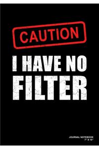 Caution I Have No Filter