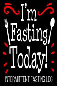 I'm Fasting Today! Intermittent Fasting Log