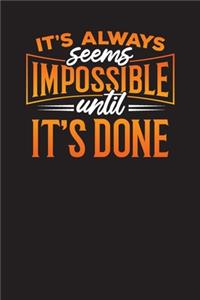 It's Always Seems Impossible Until It's Done