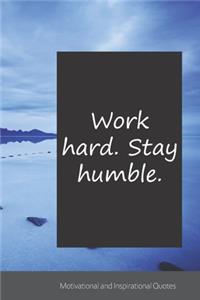 Work hard. Stay humble.