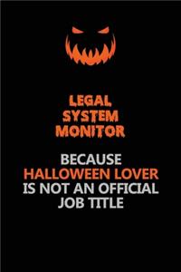 Legal System Monitor Because Halloween Lover Is Not An Official Job Title