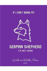 If I Can't Bring My German Shepherd I'm Not Going Weekly And Monthly Planner 2020