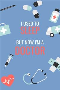I Used to Sleep But Now I'm a Doctor