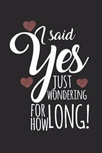 I said yes, just wondering for how long!