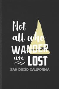 Not All Who Wander Are Lost San Diego California