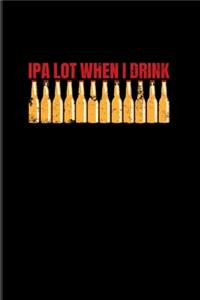 Ipa Lot When I Drink