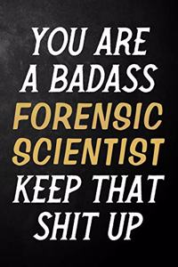 You Are A Badass Forensic Scientist Keep That Shit Up