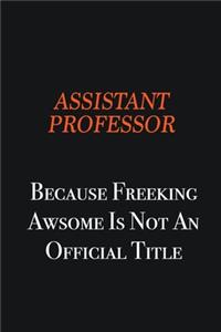Assistant Professor Because Freeking awsome is not an official title