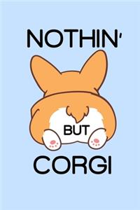 Nothin' But Corgi: A Lined Notebook With a Funny Corgi Butt Cover